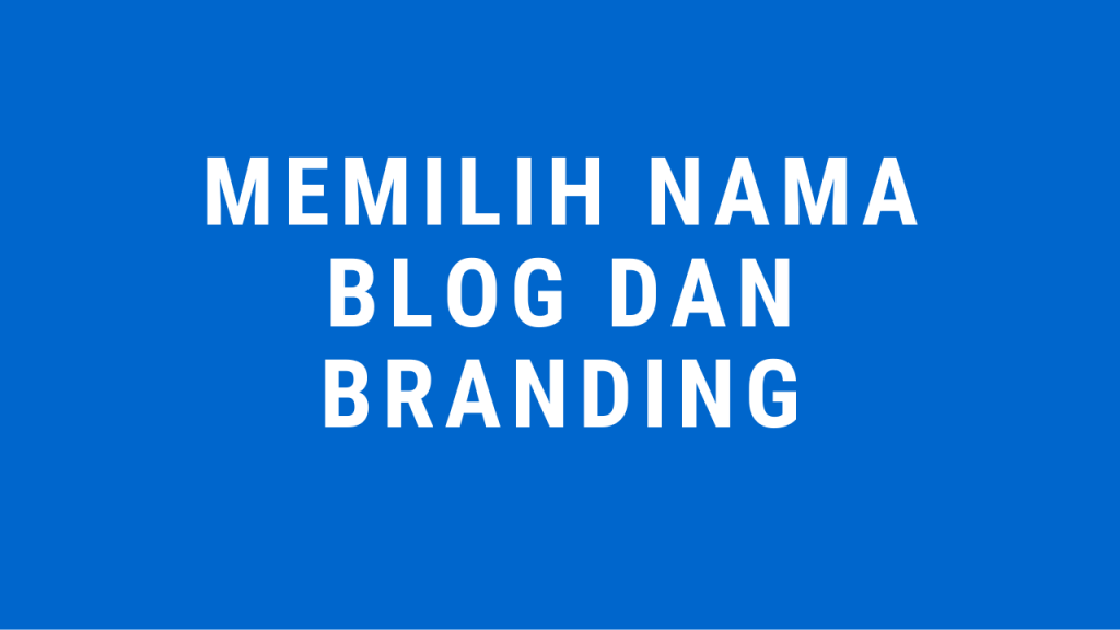 memilih nama blog, nama blog yang mudah diingat, branding